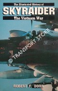 Skyraider - The Illustrated History of the Vietnam War by DORR, Robert F.